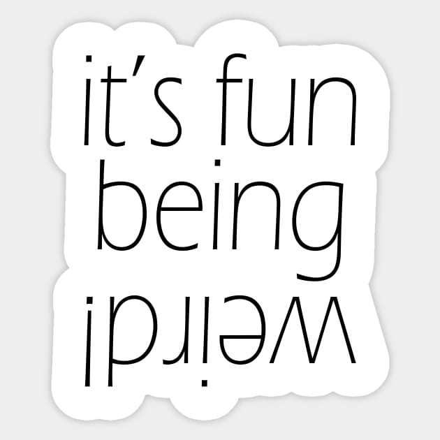 It's fun being weird! Funny Graphic T-Shirt Sticker by EpicSonder2017